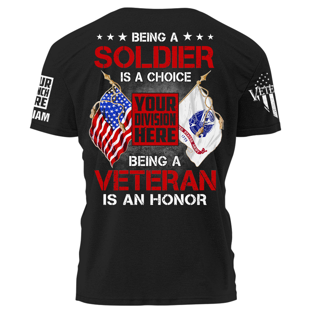 Being A Soldier Is A Choice Being A Veteran Is An Honor Personalized Shirt For Veteran K1702