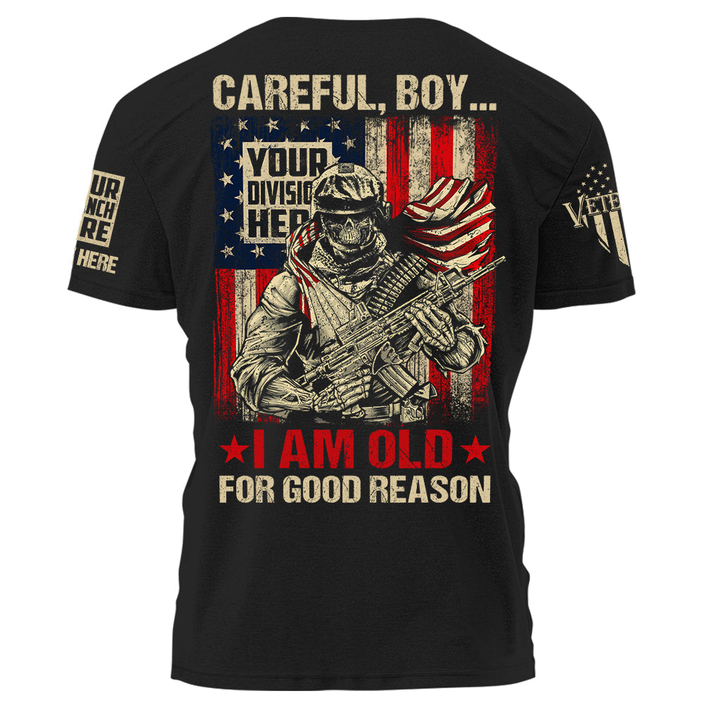 Careful Boy I Am Old For Good Reason Personalized Shirt For Veteran Custom Divison Shirt K1702