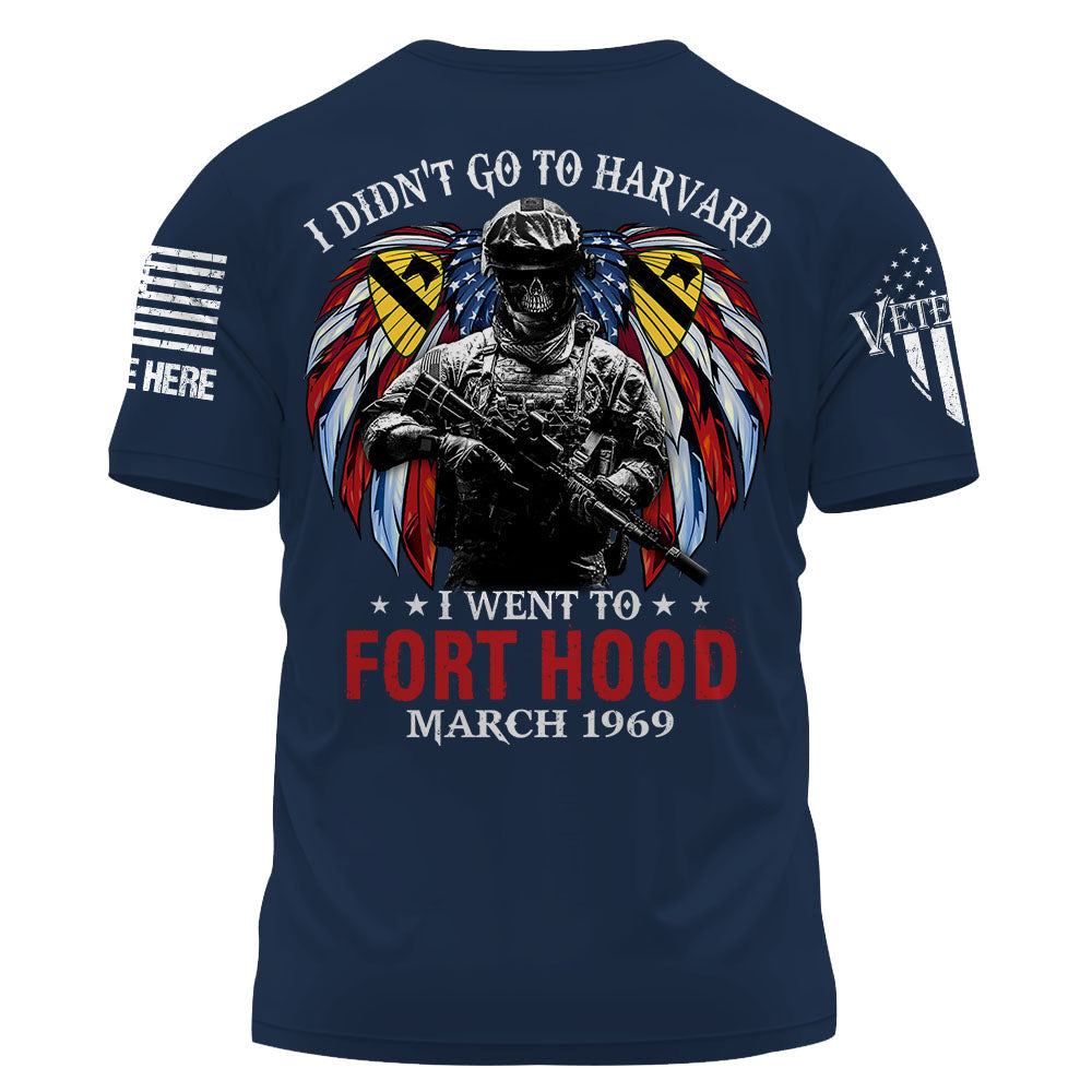 Soldier Veteran Custom Shirt I Didn't Go To Harvard I Went To Fort Hood Personalized Gift K1702