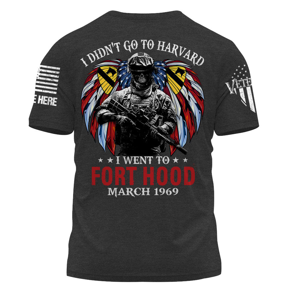 Soldier Veteran Custom Shirt I Didn't Go To Harvard I Went To Fort Hood Personalized Gift K1702